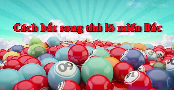 dự đoán song thủ lô miền bắc